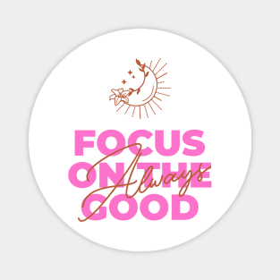 focus on the good Magnet